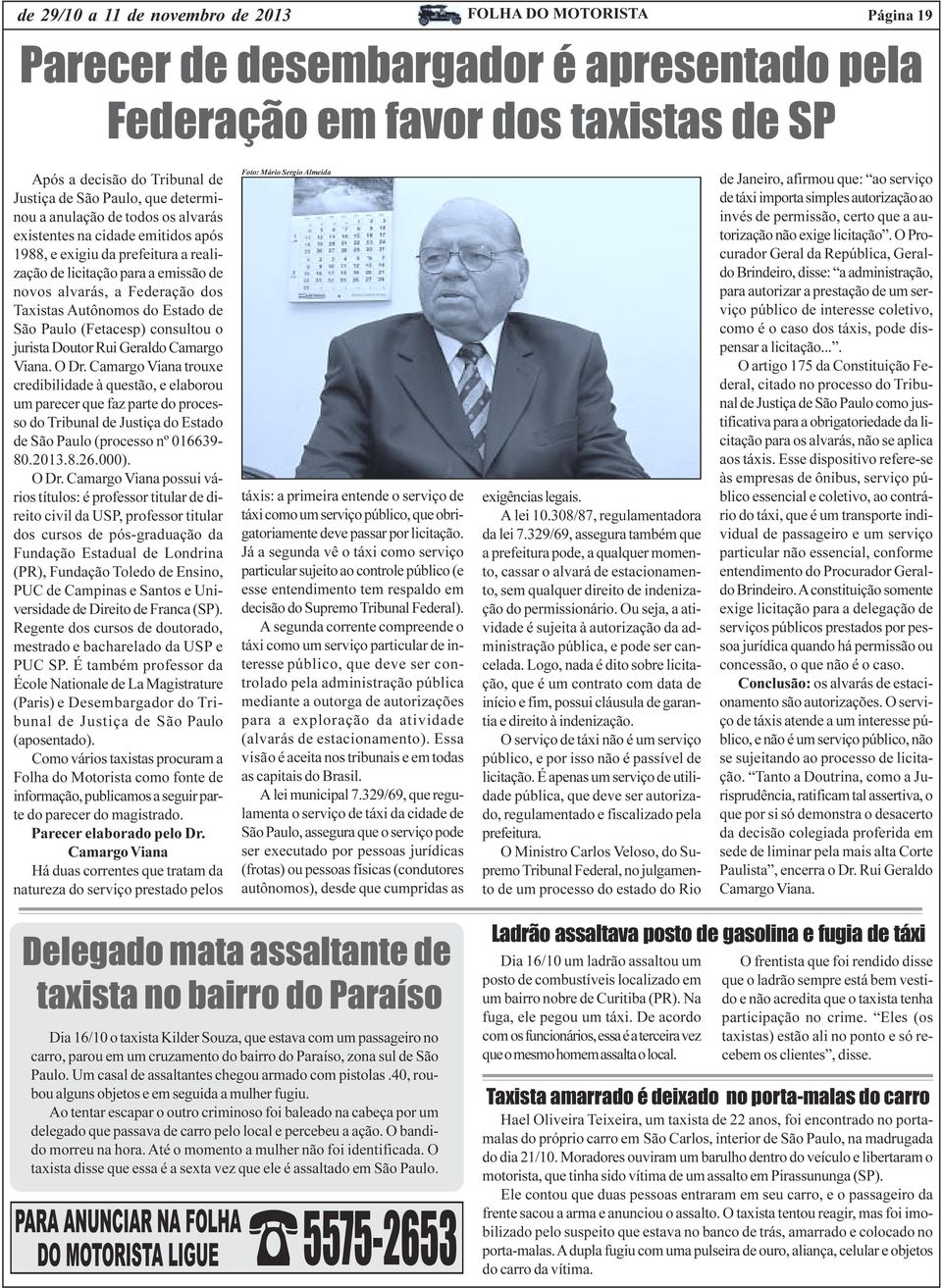 Autônomos do Estado de São Paulo (Fetacesp) consultou o jurista Doutor Rui Geraldo Camargo Viana. O Dr.