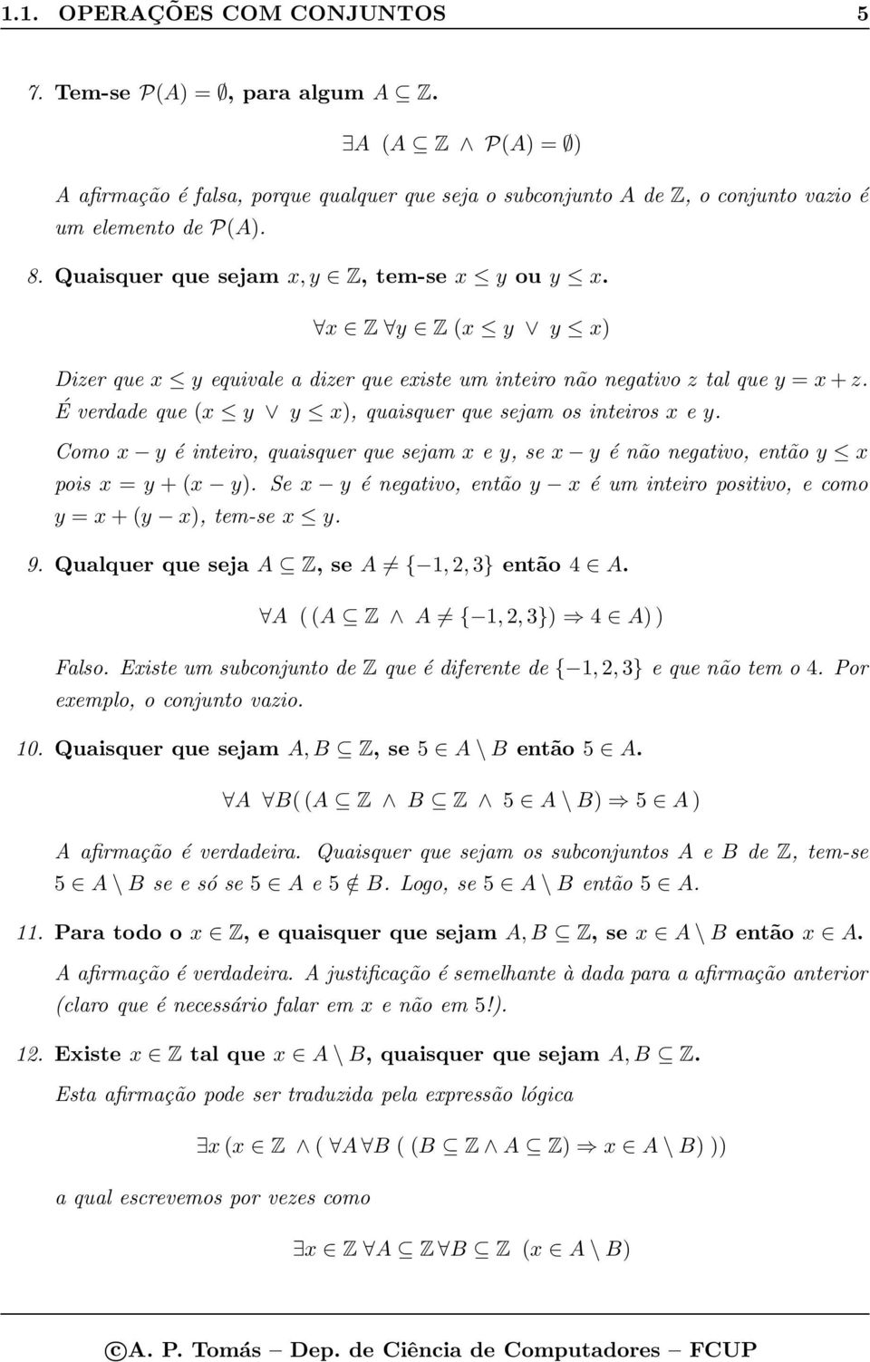 É verdade que (x y y x), quaisquer que sejam os inteiros x e y. Como x y é inteiro, quaisquer que sejam x e y, se x y é não negativo, então y x pois x = y + (x y).