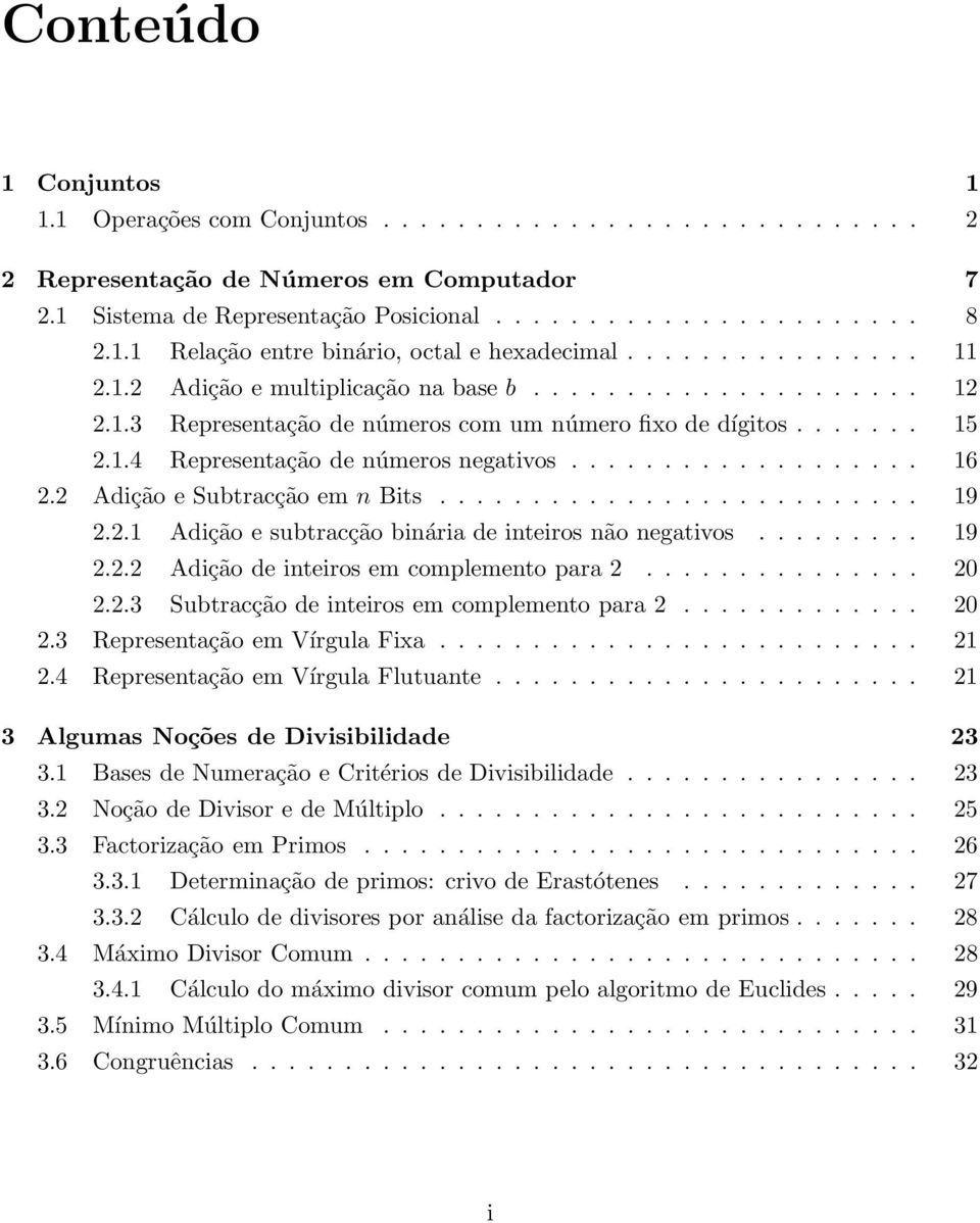 2 Adição e Subtracção em n Bits.......................... 19 2.2.1 Adição e subtracção binária de inteiros não negativos......... 19 2.2.2 Adição de inteiros em complemento para 2............... 20 2.