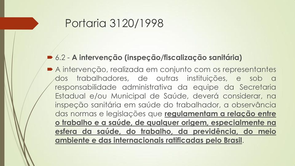 instituições, e sob a responsabilidade administrativa da equipe da Secretaria Estadual e/ou Municipal de Saúde, deverá considerar, na inspeção