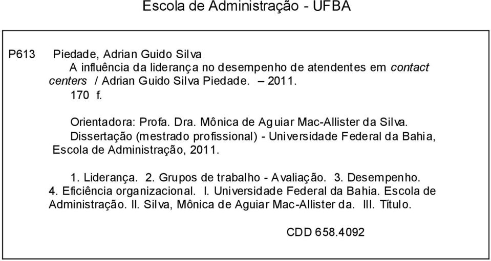Dissertação (mestrado profissional) - Universidade Federal da Bahia, Escola de Administração, 2011. 1. Liderança. 2. Grupos de trabalho - Avaliação.