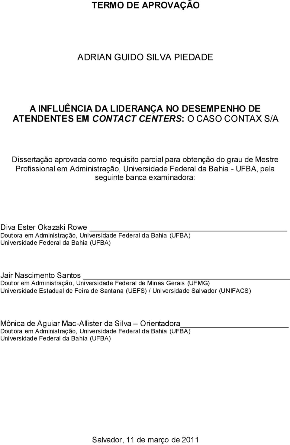 (UFBA) Universidade Federal da Bahia (UFBA) Jair Nascimento Santos Doutor em Administração, Universidade Federal de Minas Gerais (UFMG) Universidade Estadual de Feira de Santana (UEFS) / Universidade