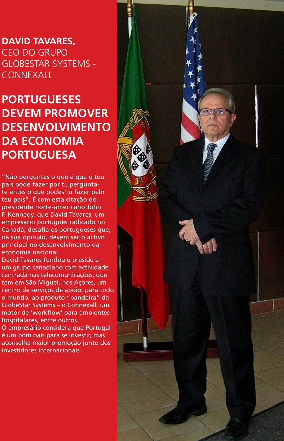 Kennedy, que David Tavares, um empresário português radicado no Canadá, desafia os portugueses que, na sua opinião, devem ser o activo principal no desenvolvimento da economia nacional.