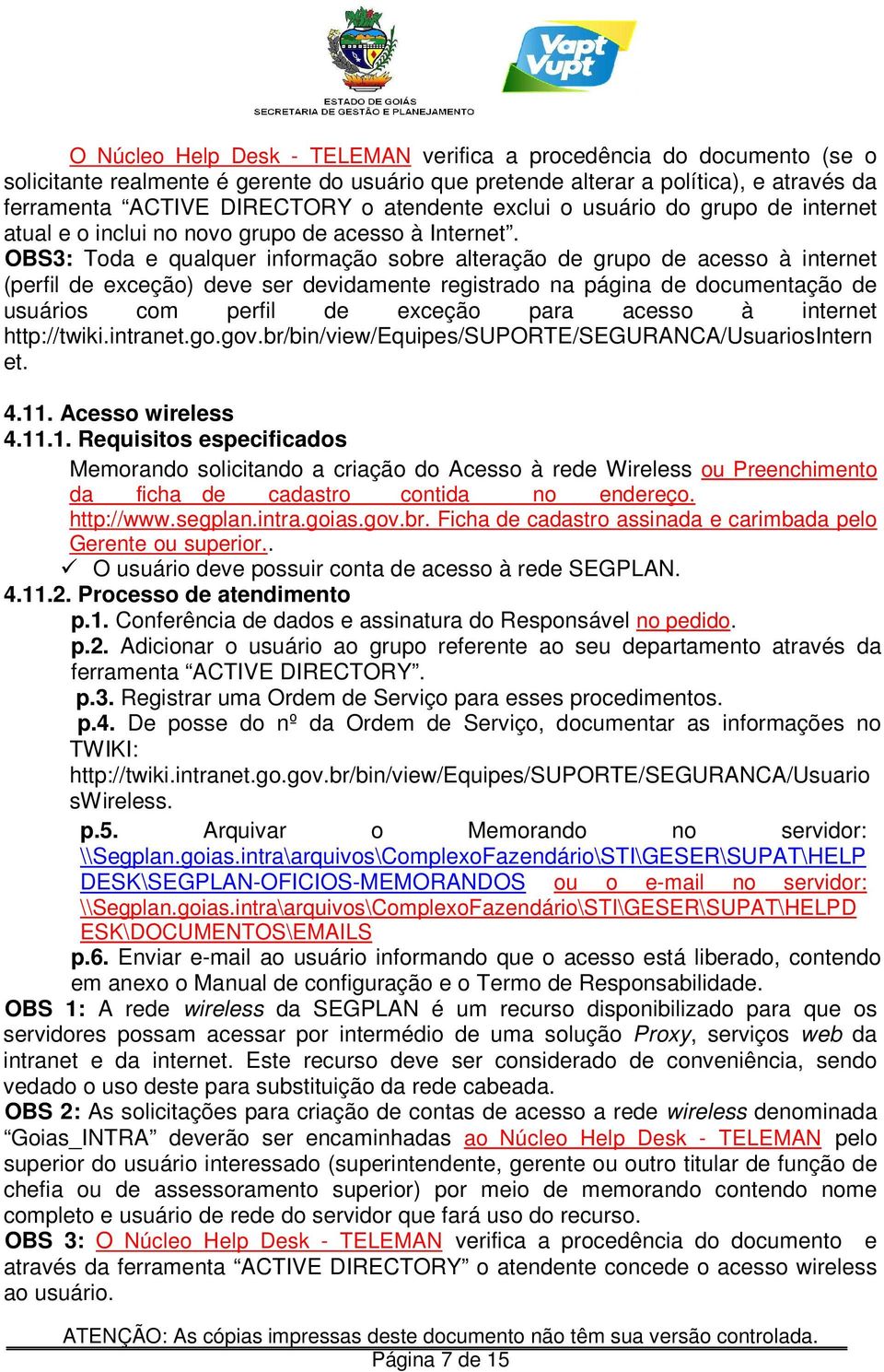 OBS3: Toda e qualquer informação sobre alteração de grupo de acesso à internet (perfil de exceção) deve ser devidamente registrado na página de documentação de usuários com perfil de exceção para