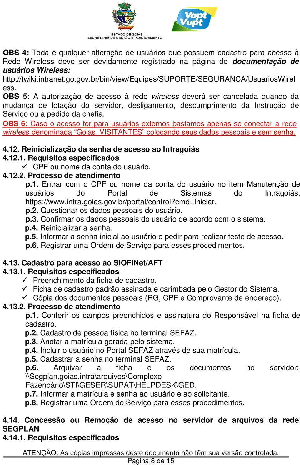 OBS 5: A autorização de acesso à rede wireless deverá ser cancelada quando da mudança de lotação do servidor, desligamento, descumprimento da Instrução de Serviço ou a pedido da chefia.