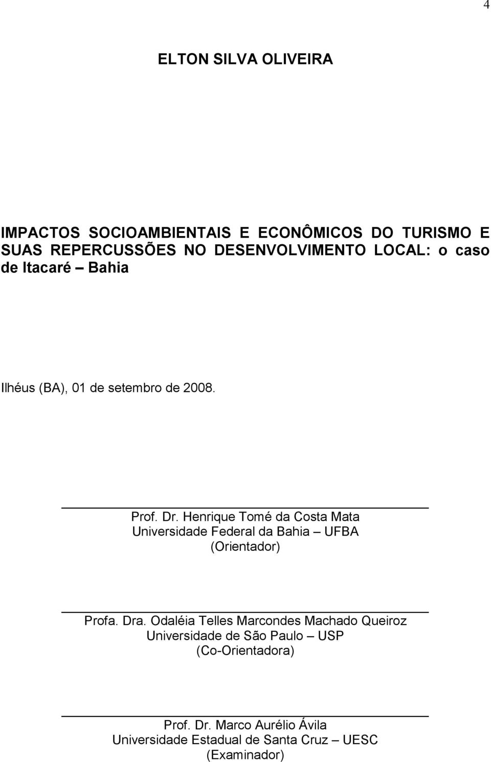 Henrique Tomé da Costa Mata Universidade Federal da Bahia UFBA (Orientador) Profa. Dra.