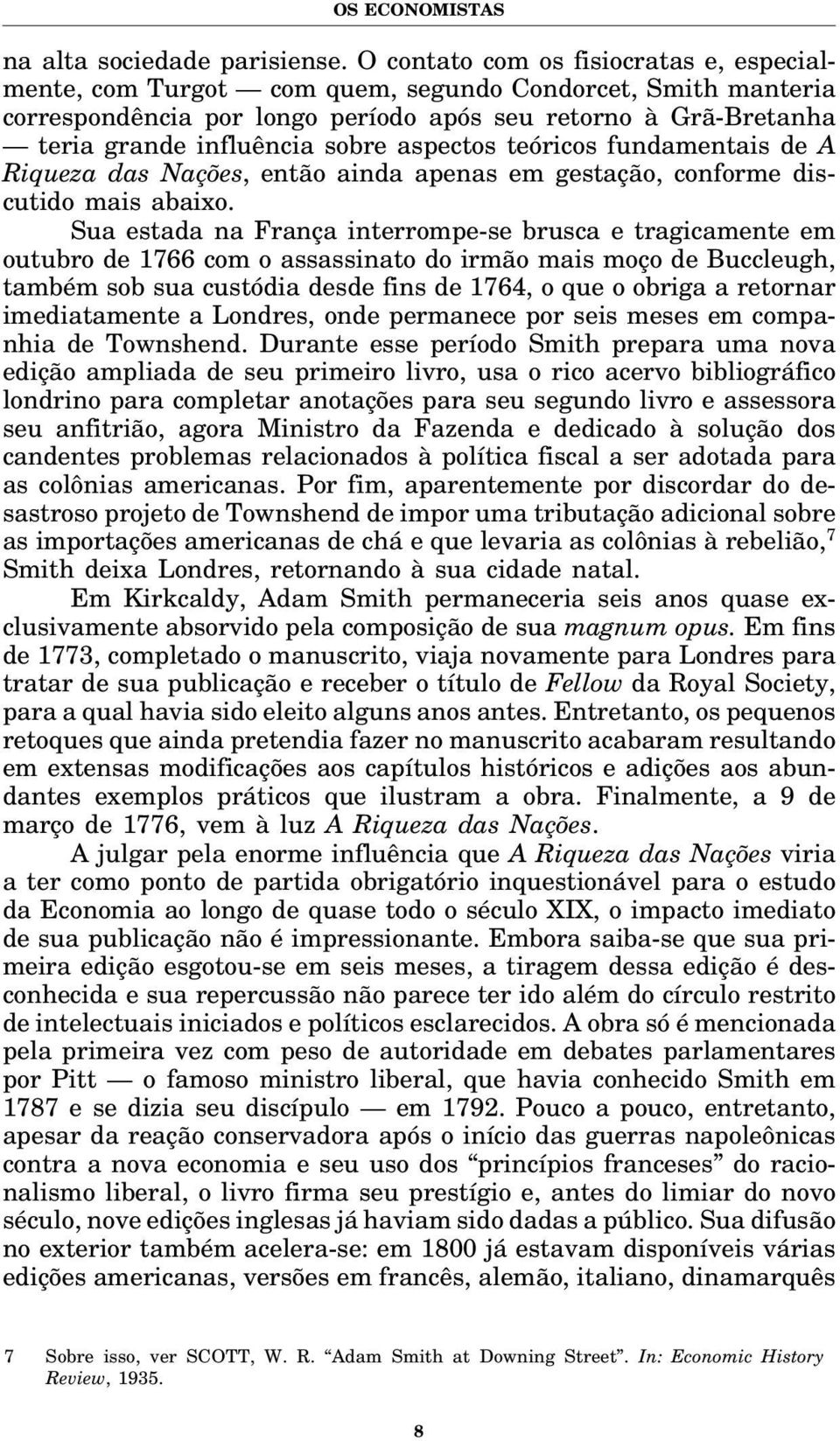 aspectos teóricos fundamentais de A Riqueza das Nações, então ainda apenas em gestação, conforme discutido mais abaixo.