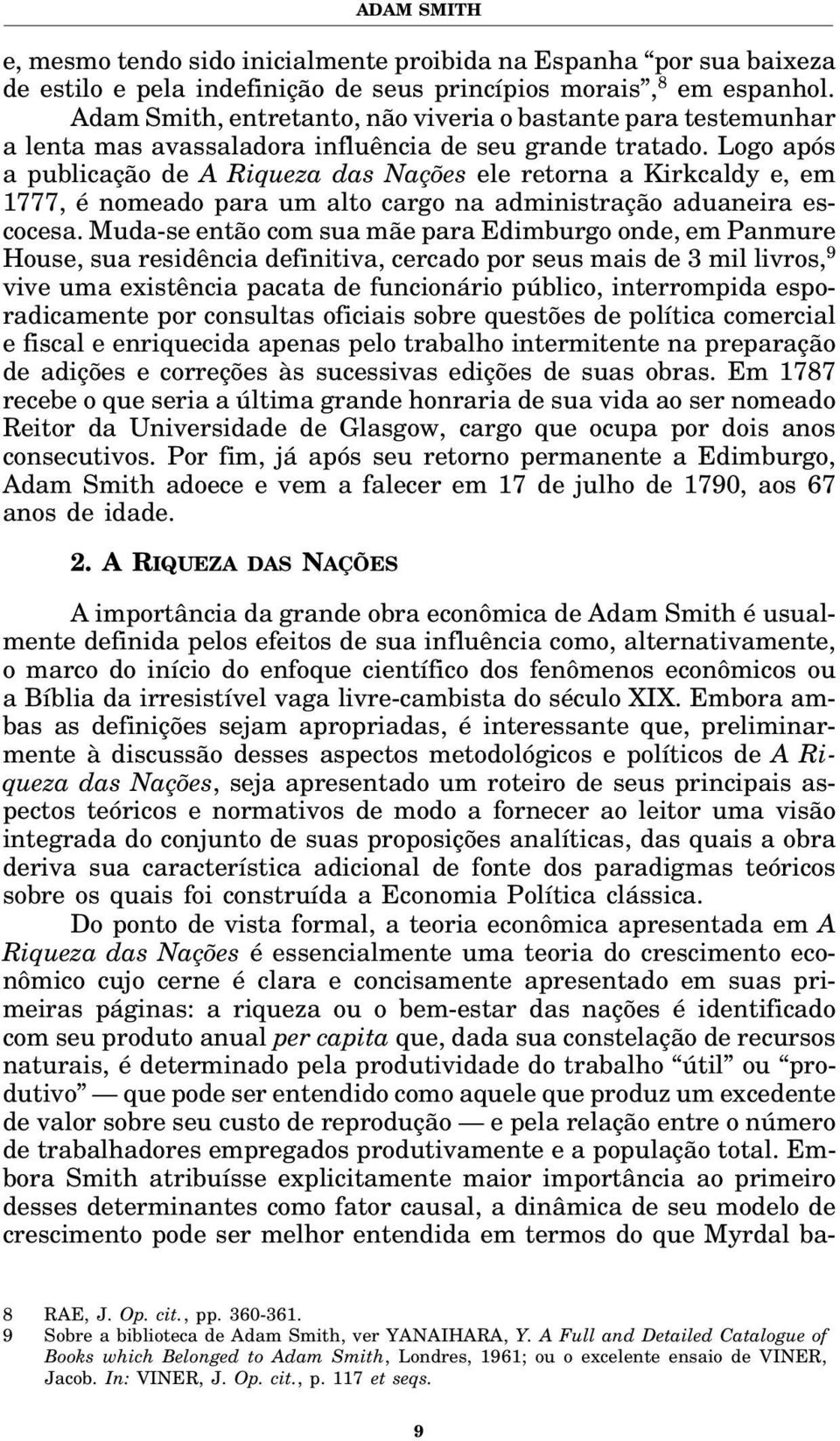 Logo após a publicação de A Riqueza das Nações ele retorna a Kirkcaldy e, em 1777, é nomeado para um alto cargo na administração aduaneira escocesa.