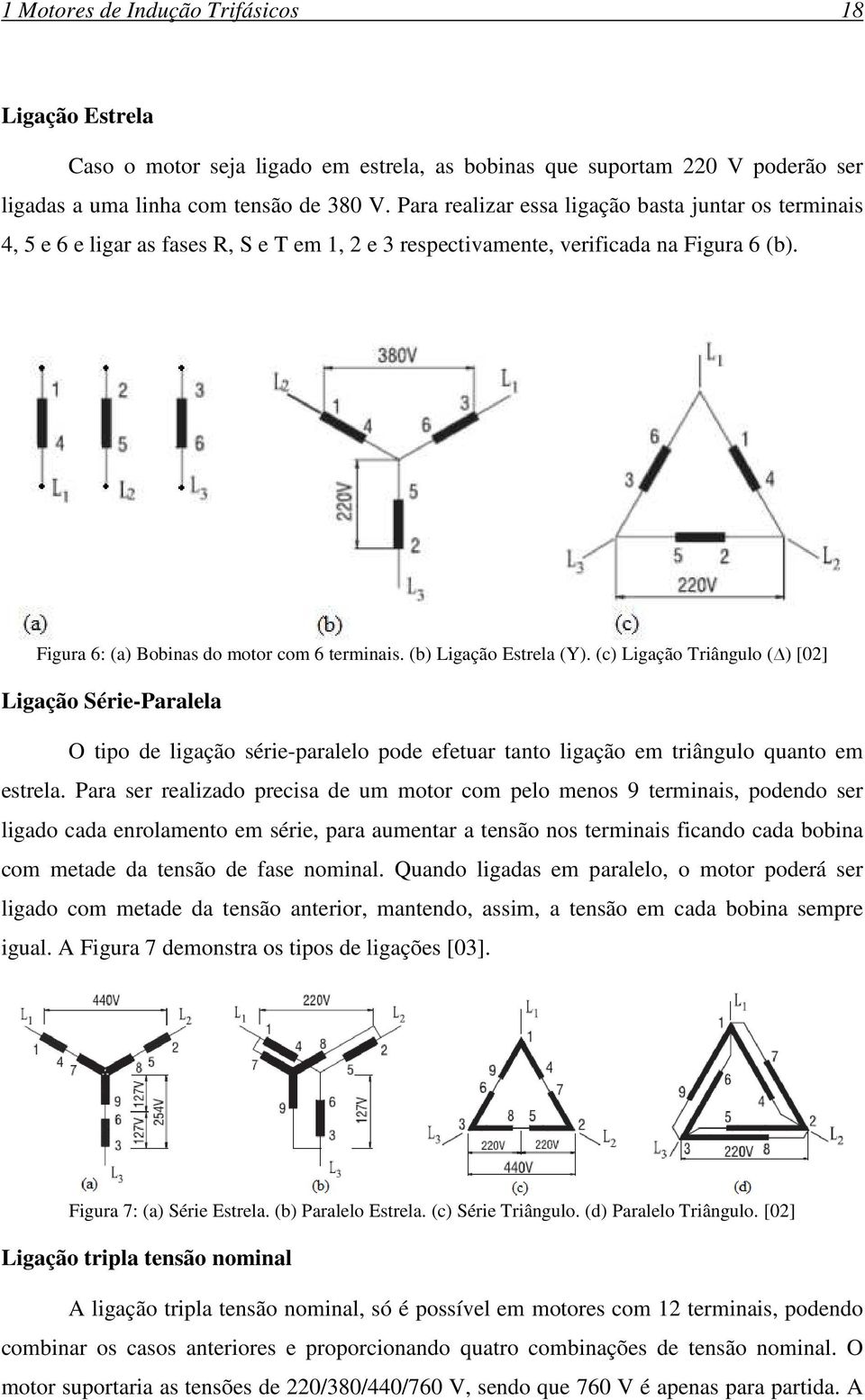 (b) Ligação Estrela (Y). (c) Ligação Triângulo ( ) [02] Ligação Série-Paralela O tipo de ligação série-paralelo pode efetuar tanto ligação em triângulo quanto em estrela.