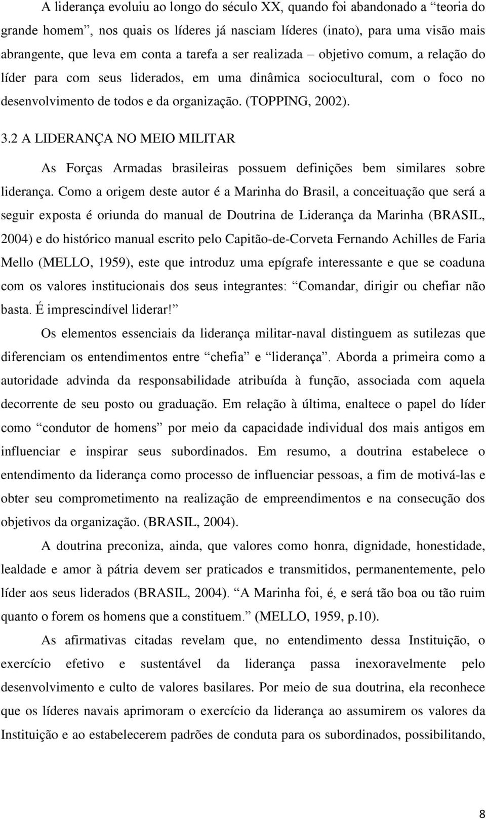 2 A LIDERANÇA NO MEIO MILITAR As Forças Armadas brasileiras possuem definições bem similares sobre liderança.