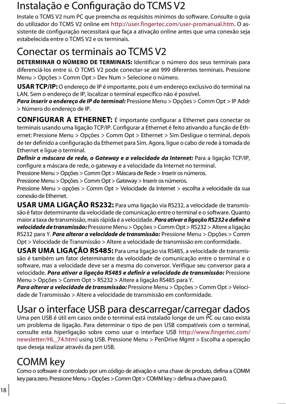 Conectar os terminais ao TCMS V2 Determinar o número de terminais: Identificar o número dos seus terminais para diferenciá-los entre si. O TCMS V2 pode conectar-se até 999 diferentes terminais.