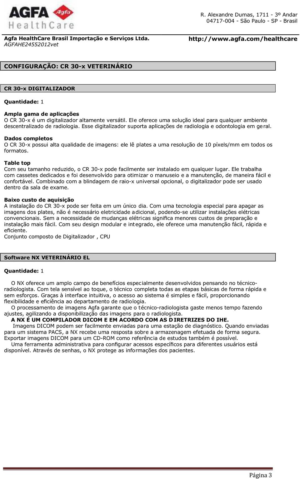 Dados completos O CR 30-x possui alta qualidade de imagens: ele lê plates a uma resolução de 10 píxels/mm em todos os formatos.