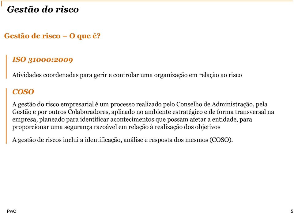 processo realizado pelo Conselho de Administração, pela Gestão e por outros Colaboradores, aplicado no ambiente estratégico e de forma