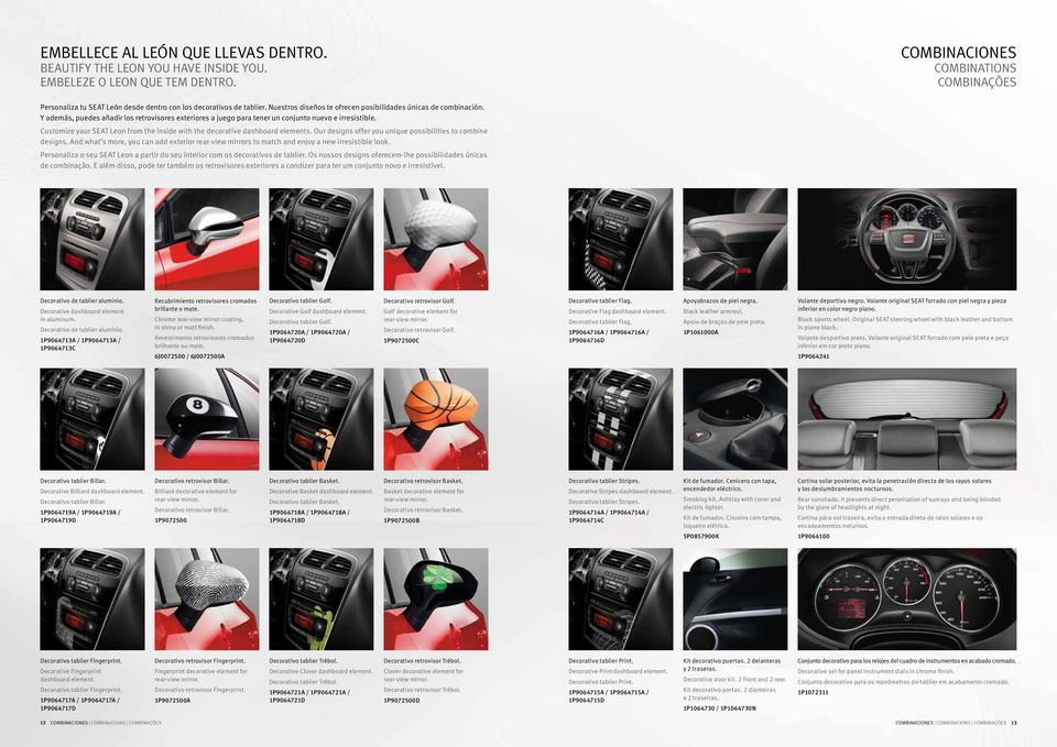 Y además, puedes añadir los retrovisores exteriores a juego para tener un conjunto nuevo e irresistible. Customize your SEAT Leon from the inside with the decorative dashboard elements.