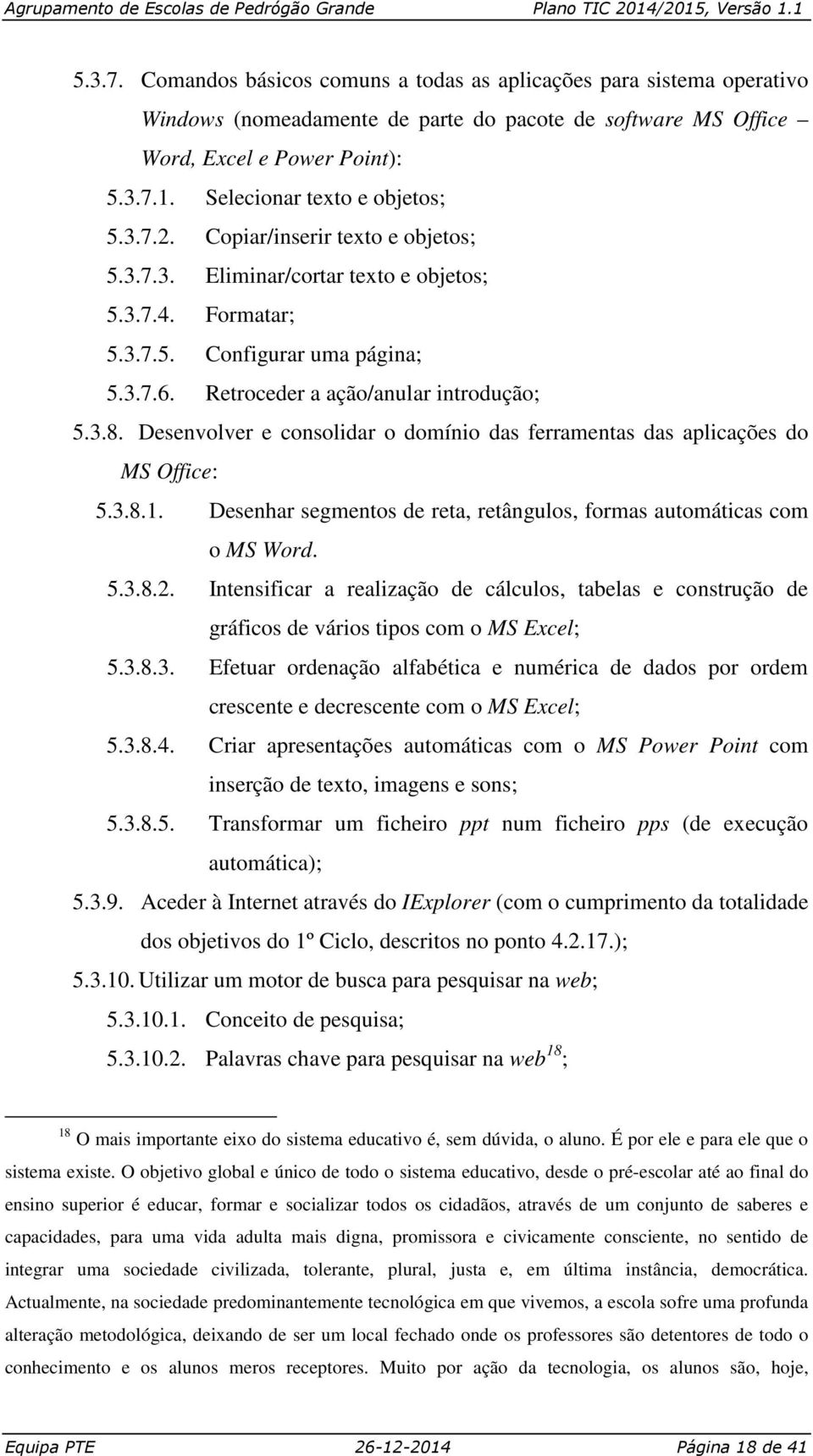 Retroceder a ação/anular introdução; 5.3.8. Desenvolver e consolidar o domínio das ferramentas das aplicações do MS Office: 5.3.8.1.