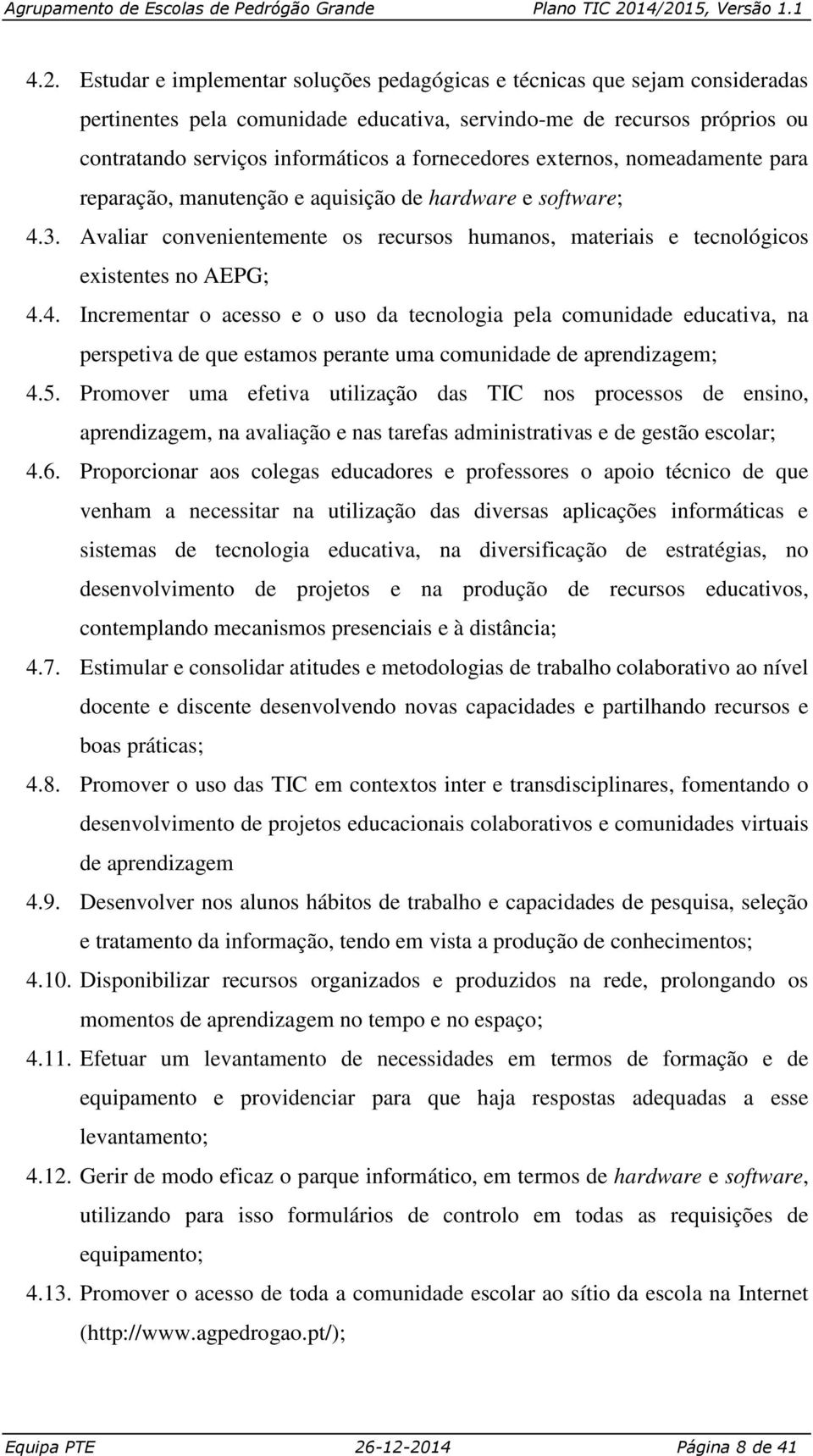 3. Avaliar convenientemente os recursos humanos, materiais e tecnológicos existentes no AEPG; 4.