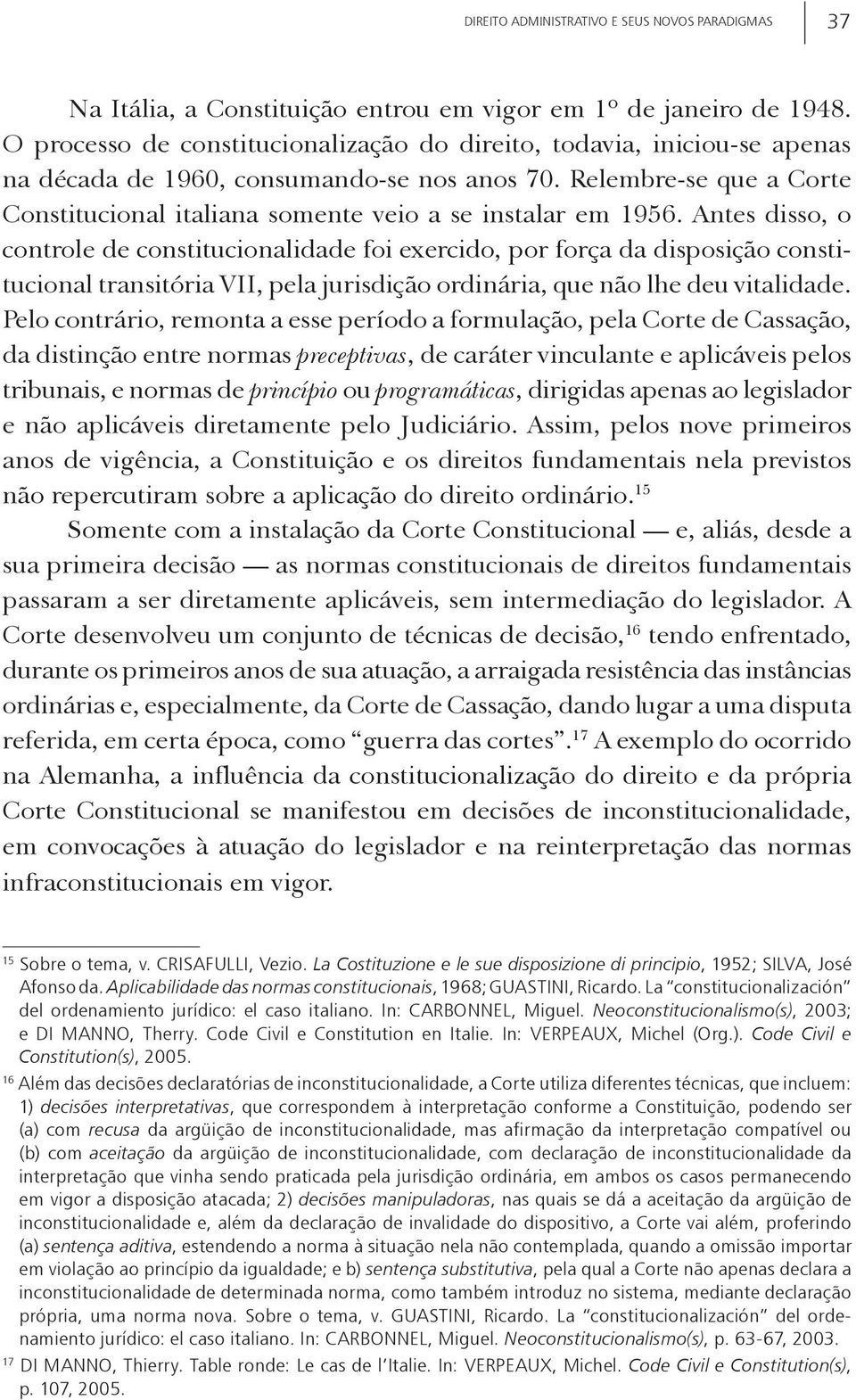 Relembre-se que a Corte Constitucional italiana somente veio a se instalar em 1956.