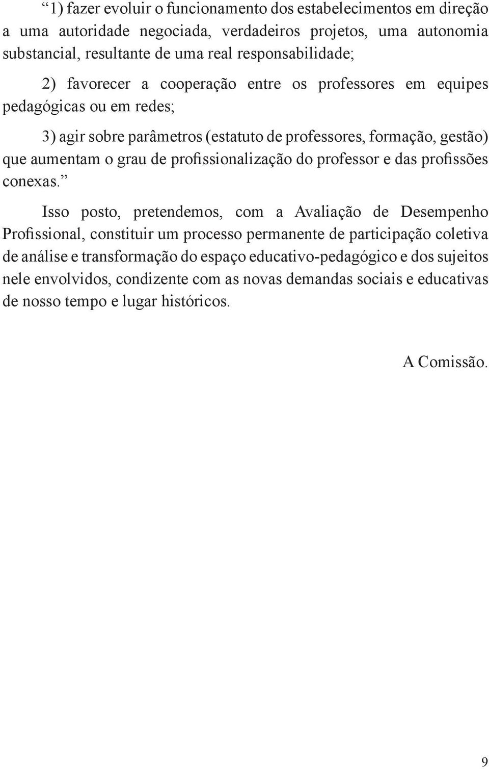 profissionalização do professor e das profissões conexas.