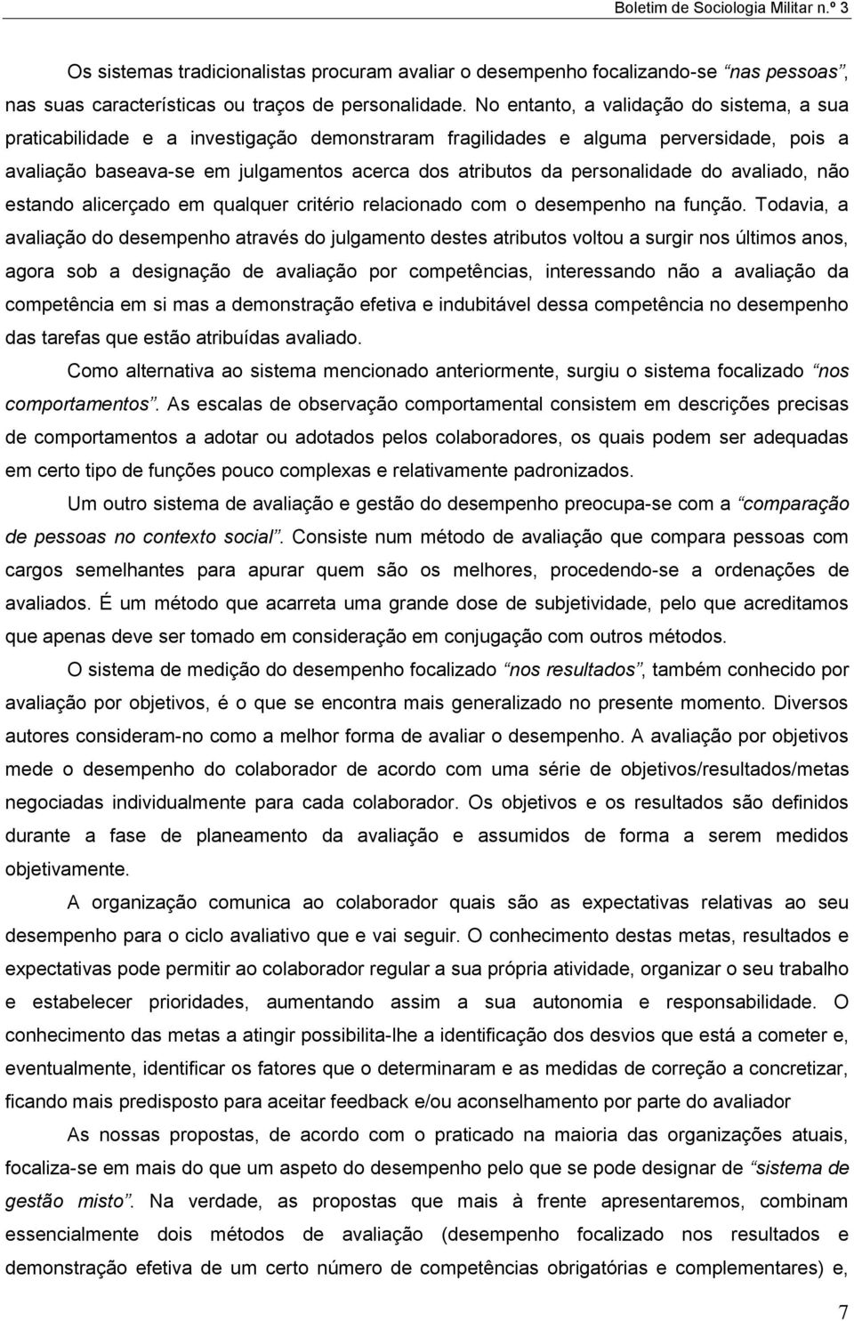 personalidade do avaliado, não estando alicerçado em qualquer critério relacionado com o desempenho na função.