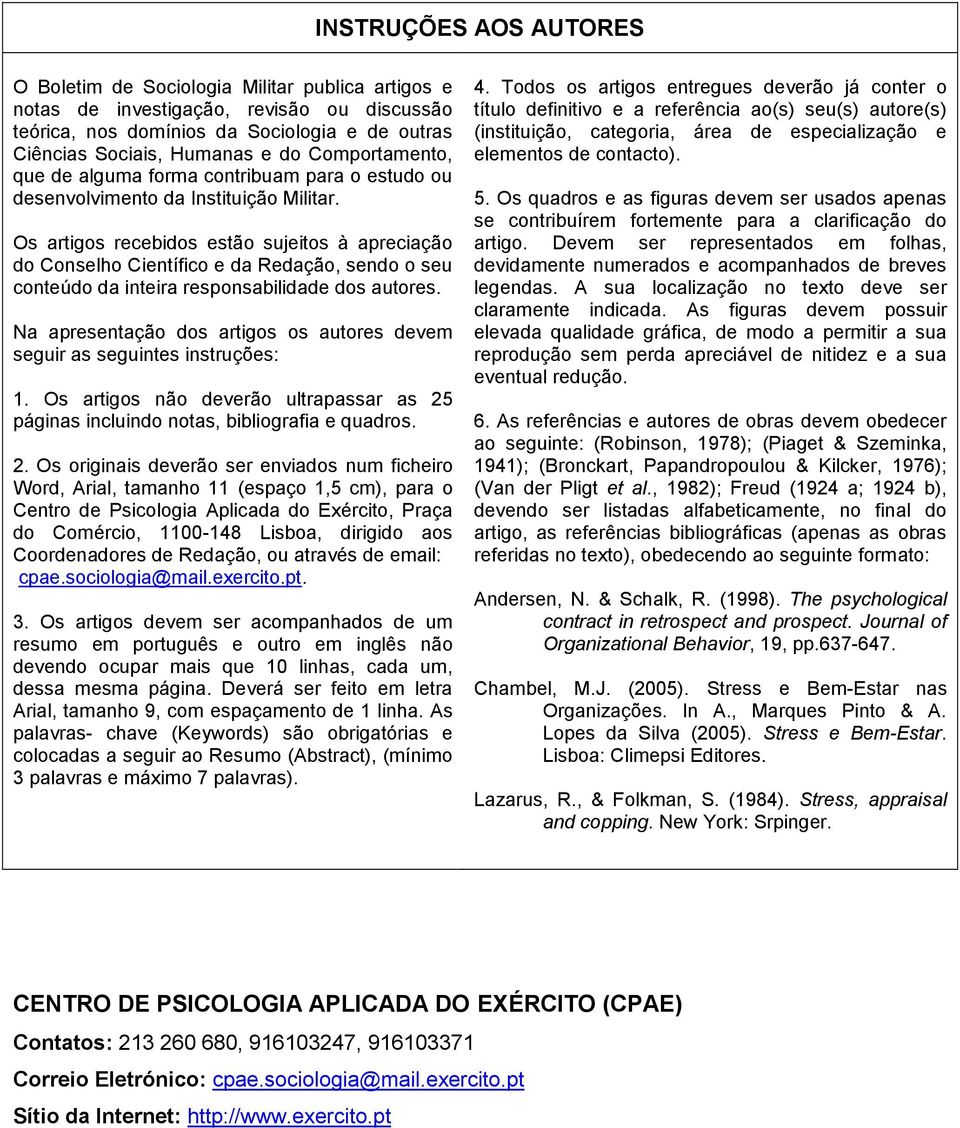 Os artigos recebidos estão sujeitos à apreciação do Conselho Científico e da Redação, sendo o seu conteúdo da inteira responsabilidade dos autores.