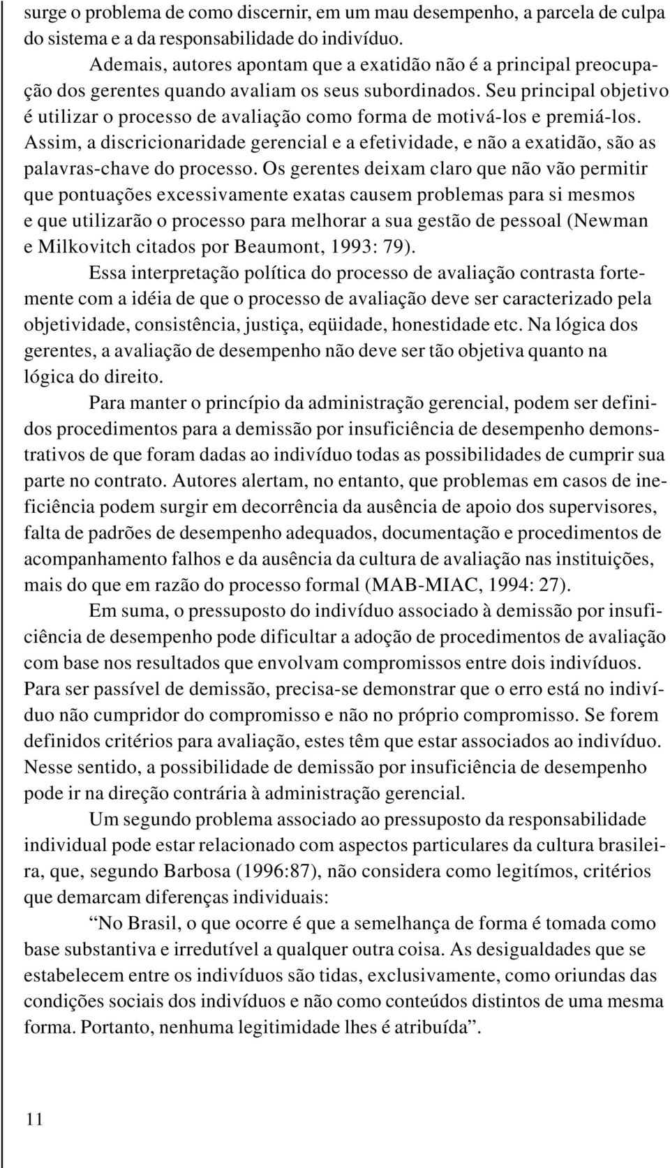 Seu principal objetivo é utilizar o processo de avaliação como forma de motivá-los e premiá-los.