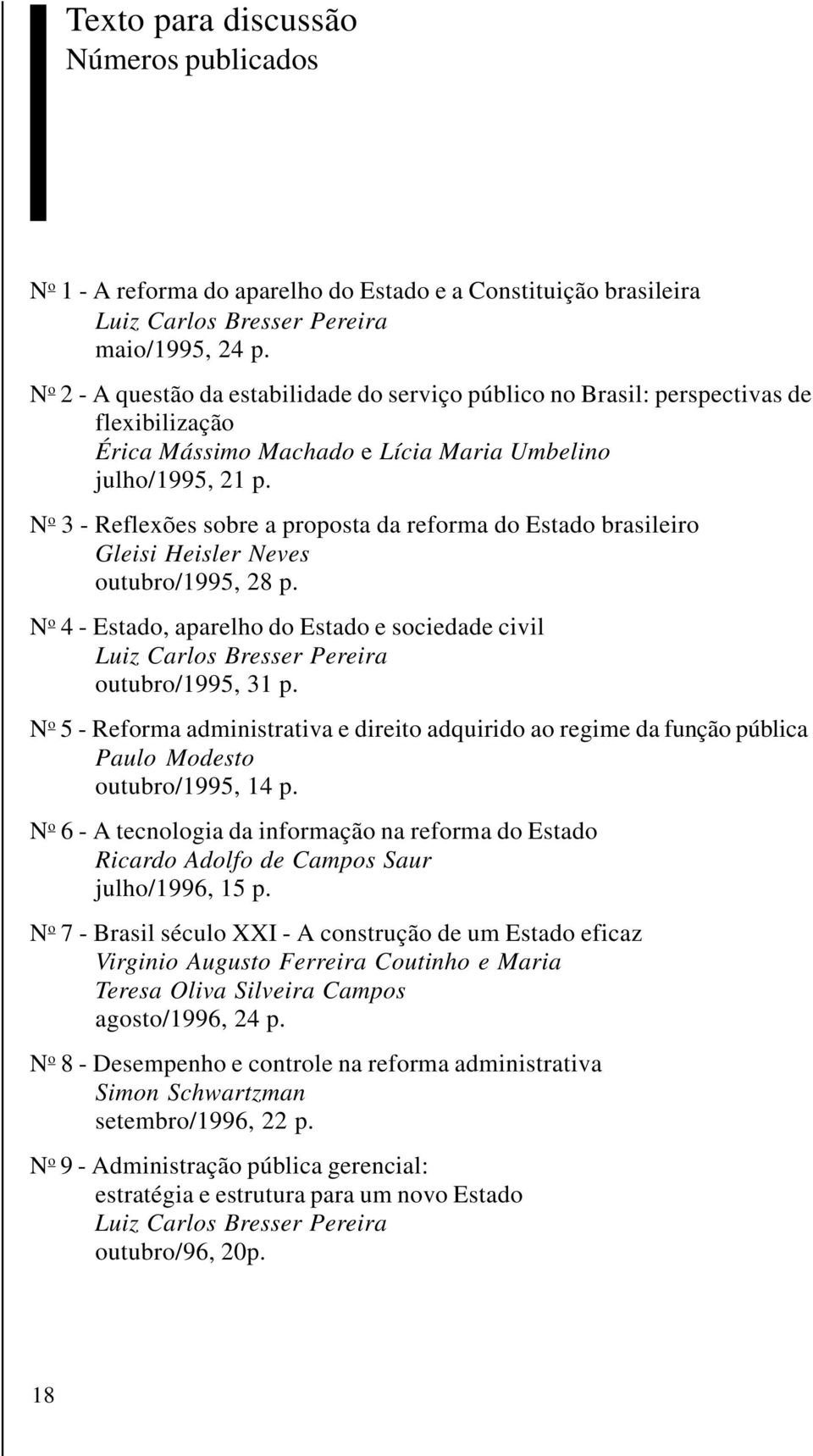 N o 3 - Reflexões sobre a proposta da reforma do Estado brasileiro Gleisi Heisler Neves outubro/1995, 28 p.