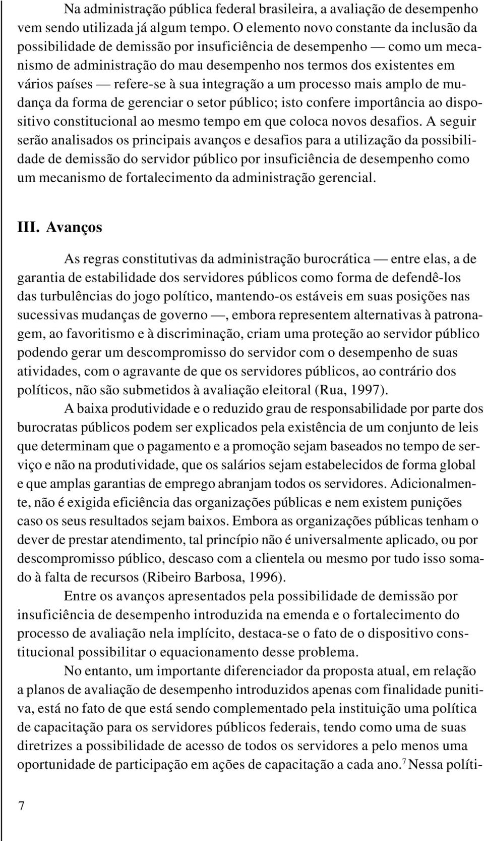 refere-se à sua integração a um processo mais amplo de mudança da forma de gerenciar o setor público; isto confere importância ao dispositivo constitucional ao mesmo tempo em que coloca novos