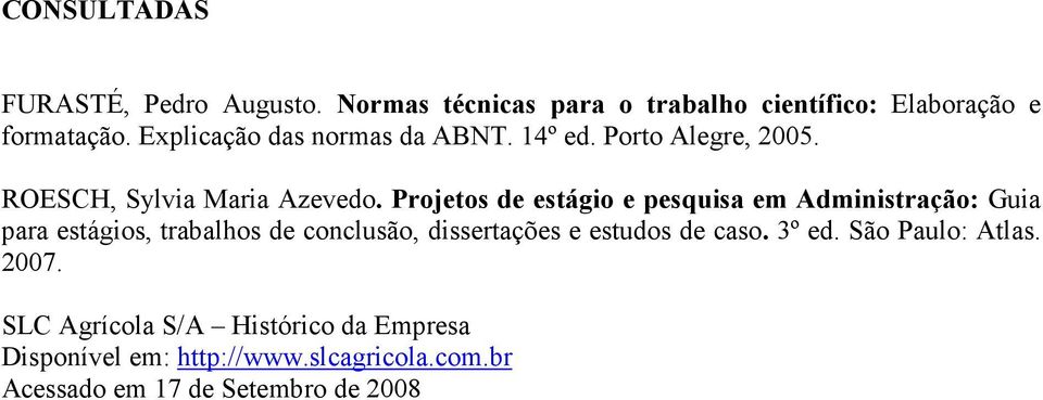 Projetos de estágio e pesquisa em Administração: Guia para estágios, trabalhos de conclusão, dissertações e estudos