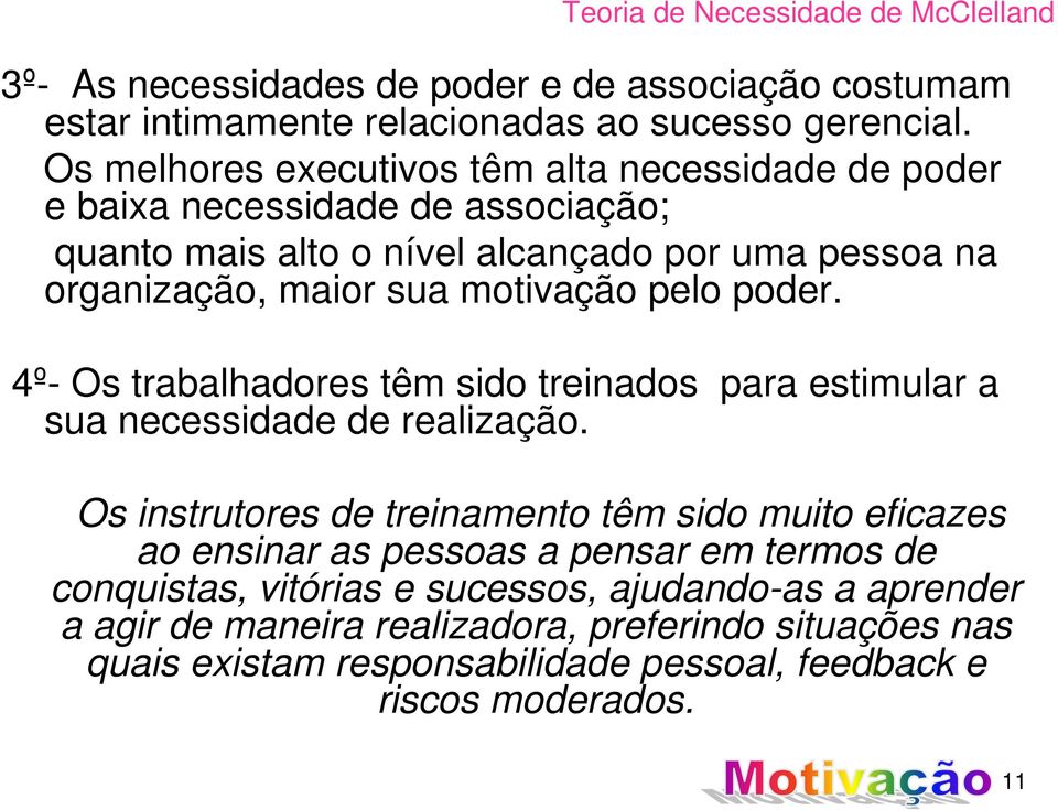 pelo poder. 4º- Os trabalhadores têm sido treinados para estimular a sua necessidade de realização.