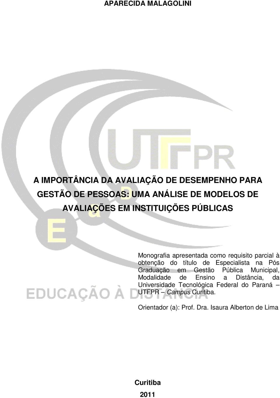 Especialista na Pós Graduação em Gestão Pública Municipal, Modalidade de Ensino a Distância, da Universidade