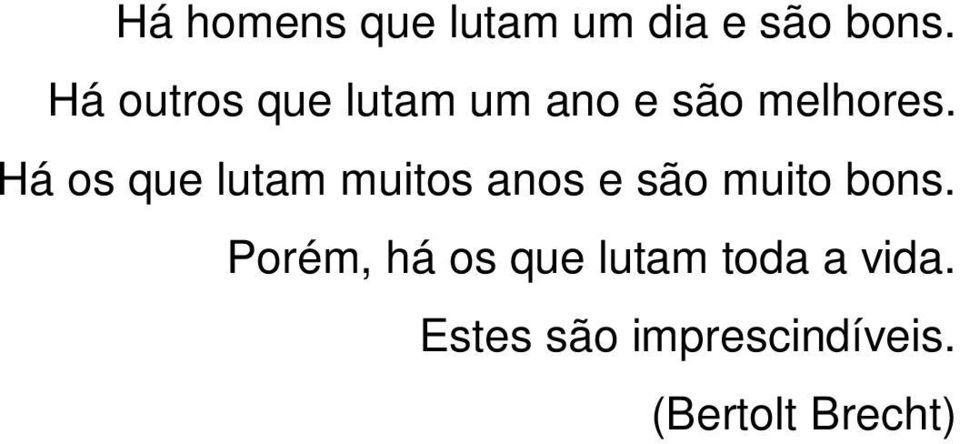 Há os que lutam muitos anos e são muito bons.