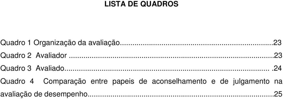 ...24 Quadro 4 Comparação entre papeis de