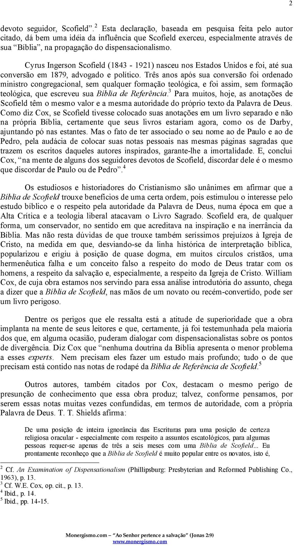 Cyrus Ingerson Scofield (1843-1921) nasceu nos Estados Unidos e foi, até sua conversão em 1879, advogado e político.