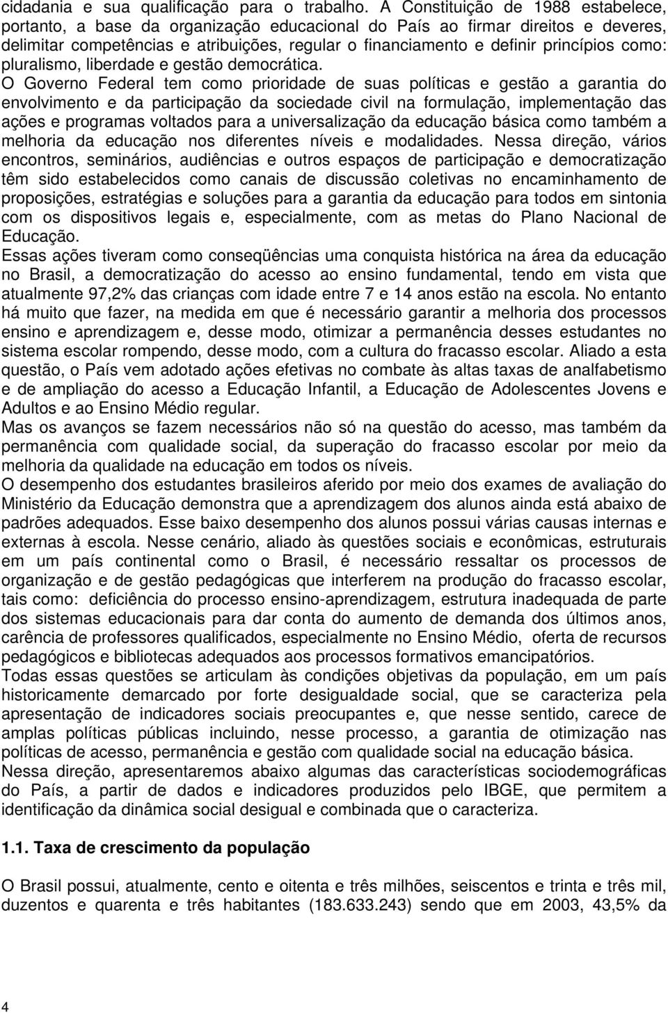 como: pluralismo, liberdade e gestão democrática.