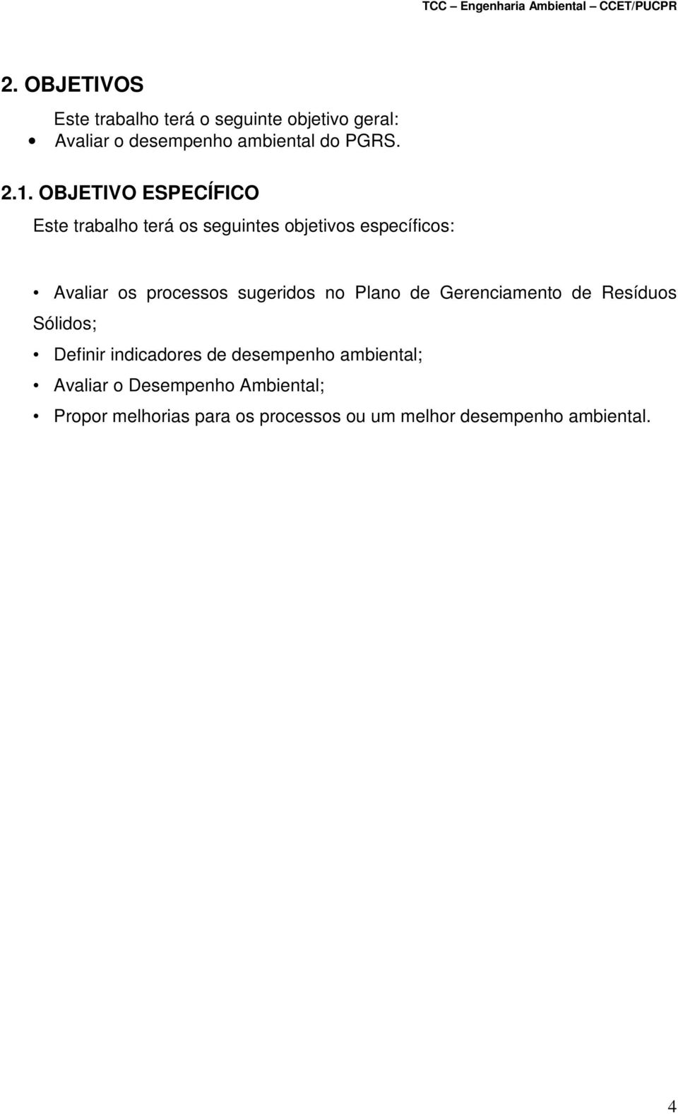 sugeridos no Plano de Gerenciamento de Resíduos Sólidos; Definir indicadores de desempenho ambiental;