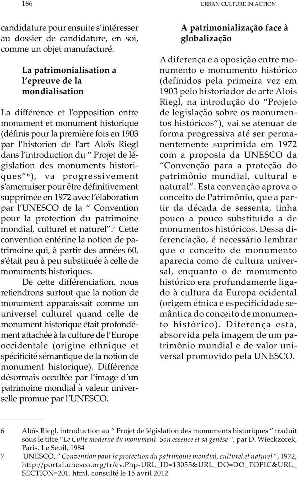 dans l introduction du Projet de législation des monuments historiques 6 ), va progressivement s amenuiser pour être définitivement supprimée en 1972 avec l élaboration par l UNESCO de la Convention