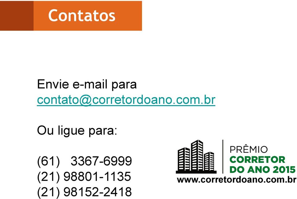 br Ou ligue para: (61) 3367-6999