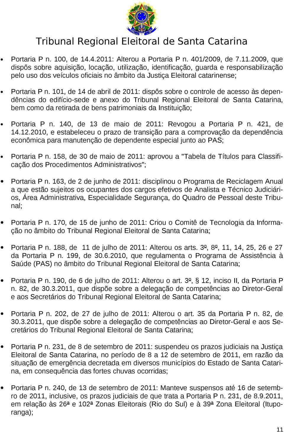 2009, que dispôs sobre aquisição, locação, utilização, identificação, guarda e responsabilização pelo uso dos veículos oficiais no âmbito da Justiça Eleitoral catarinense; Portaria P n.