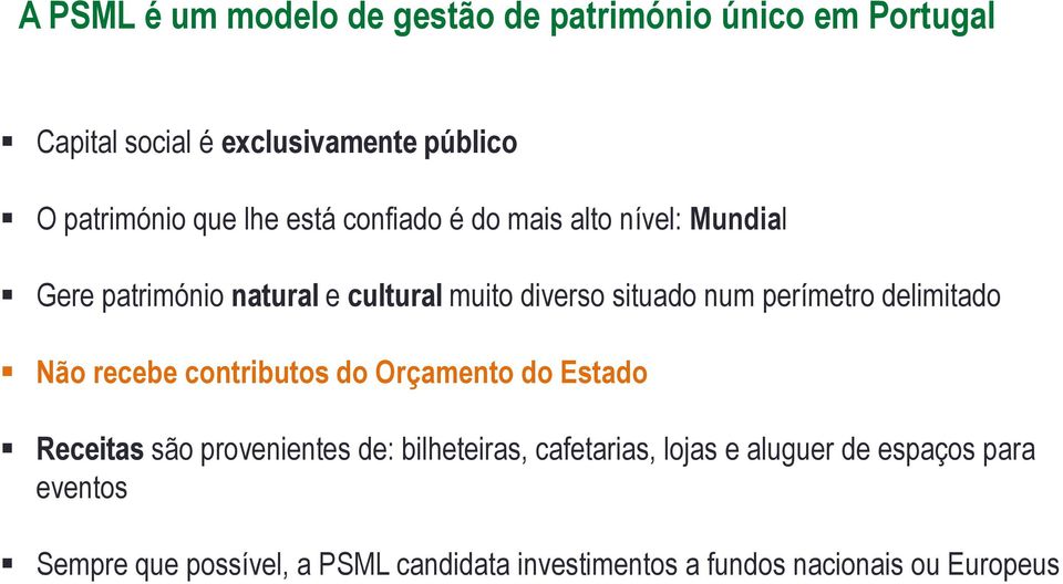 perímetro delimitado Não recebe contributos do Orçamento do Estado Receitas são provenientes de: bilheteiras,