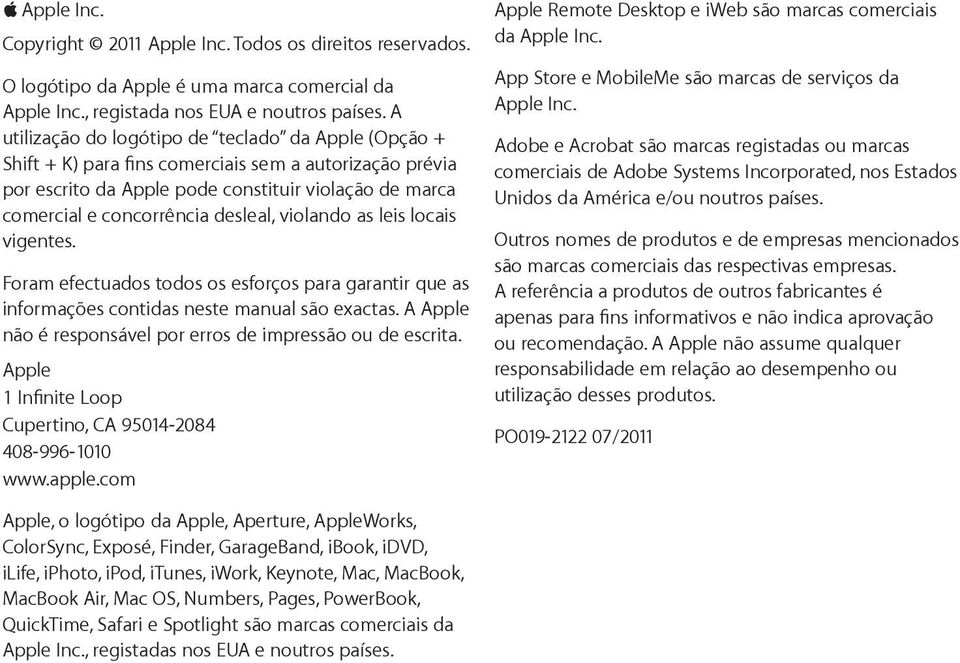 violando as leis locais vigentes. Foram efectuados todos os esforços para garantir que as informações contidas neste manual são exactas. A Apple não é responsável por erros de impressão ou de escrita.