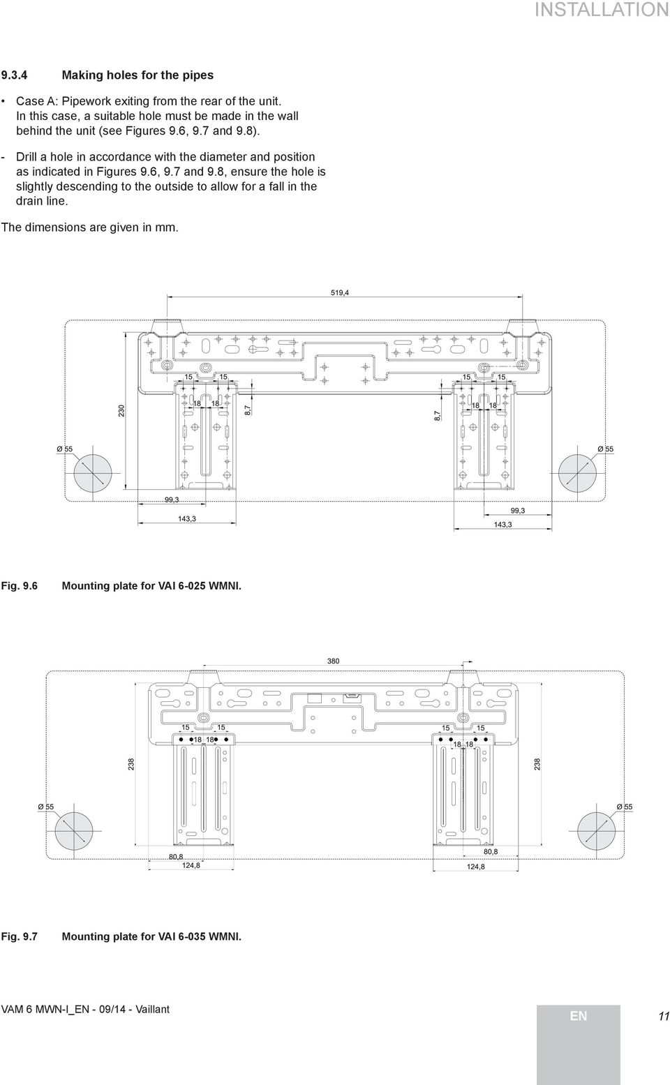 Drill a hole in accordance with the diameter and position as indicated in Figures 9.6, 9.7 and 9.