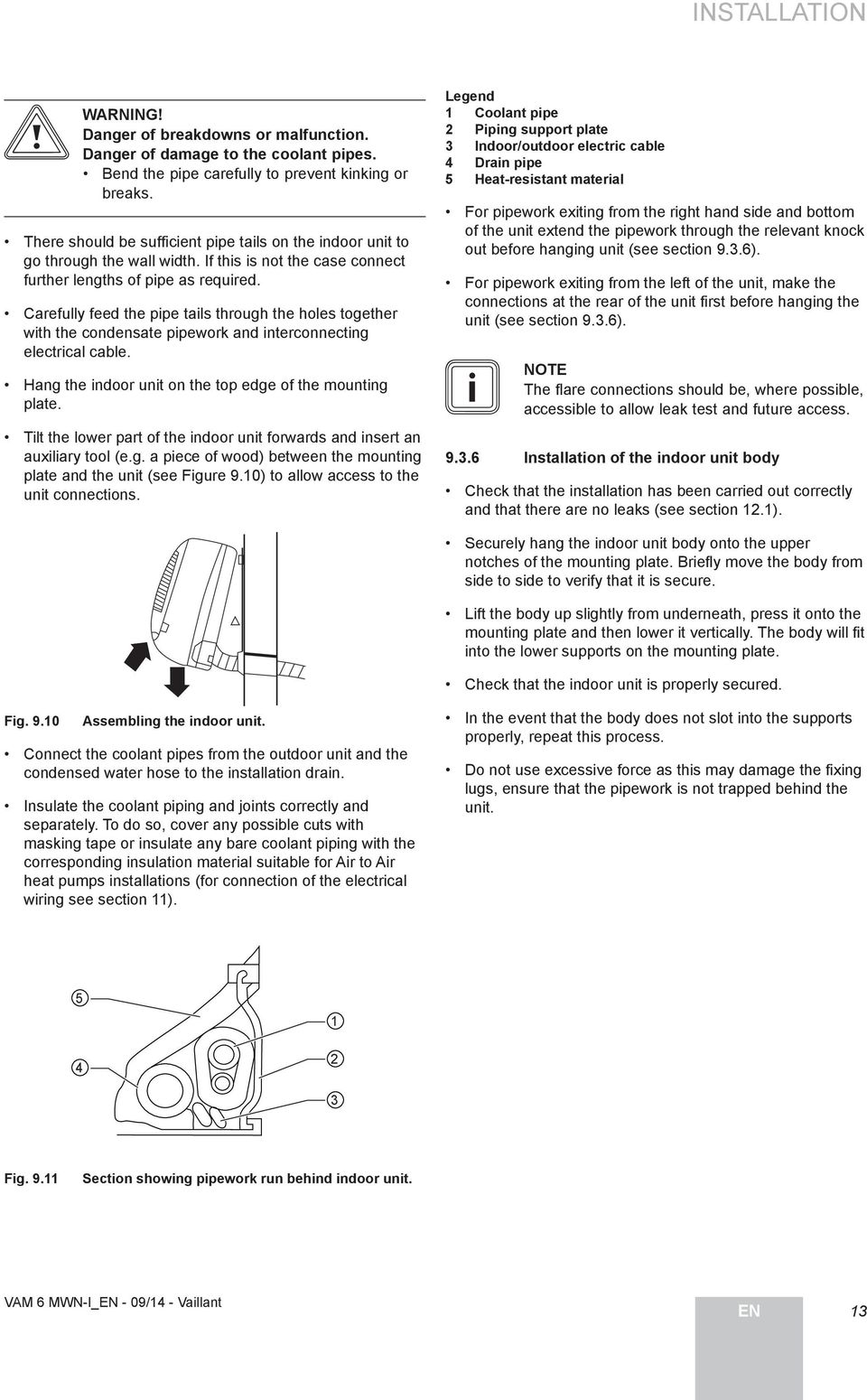 Carefully feed the pipe tails through the holes together with the condensate pipework and interconnecting electrical cable. Hang the indoor unit on the top edge of the mounting plate.