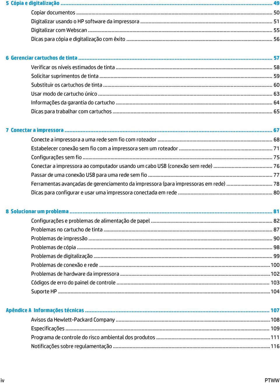 .. 63 Informações da garantia do cartucho... 64 Dicas para trabalhar com cartuchos... 65 7 Conectar a impressora... 67 Conecte a impressora a uma rede sem fio com roteador.