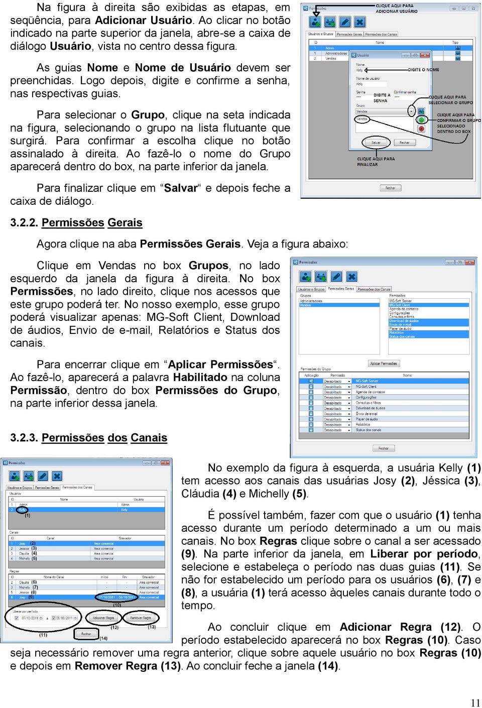 Logo depois, digite e confirme a senha, nas respectivas guias. Para selecionar o Grupo, clique na seta indicada na figura, selecionando o grupo na lista flutuante que surgirá.