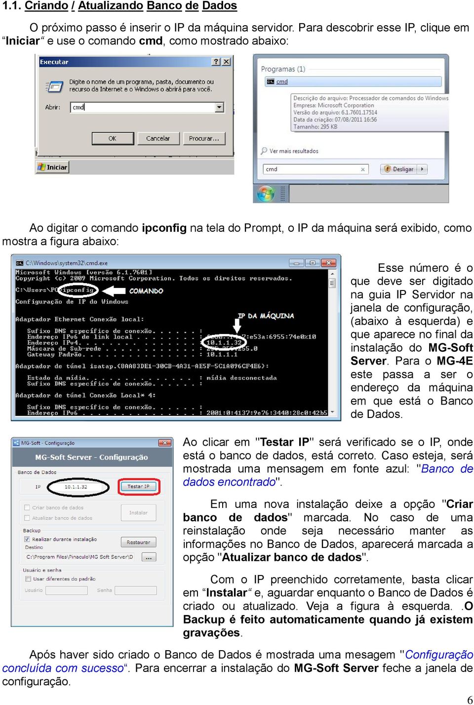 número é o que deve ser digitado na guia IP Servidor na janela de configuração, (abaixo à esquerda) e que aparece no final da instalação do MG-Soft Server.