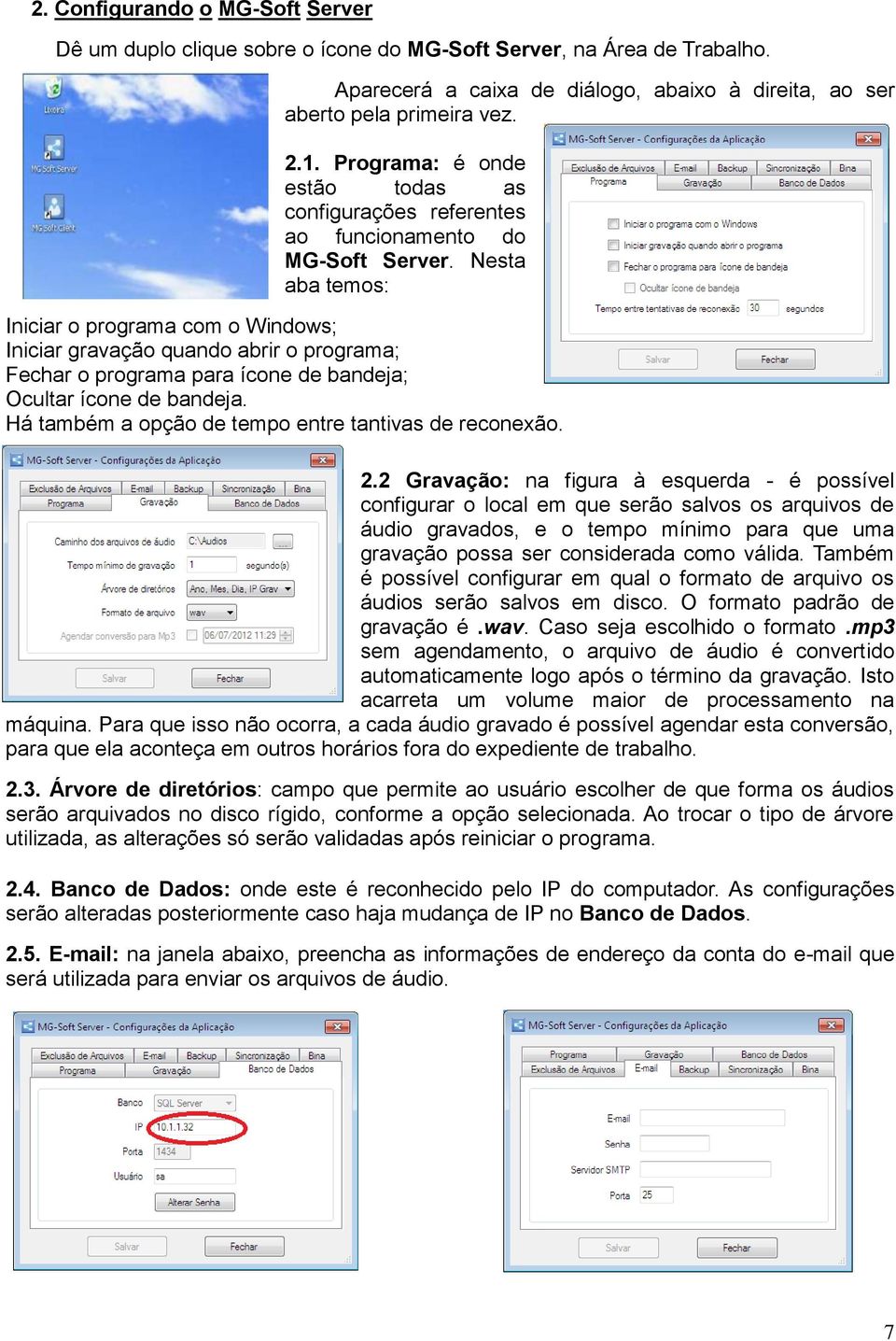 Nesta aba temos: Iniciar o programa com o Windows; Iniciar gravação quando abrir o programa; Fechar o programa para ícone de bandeja; Ocultar ícone de bandeja.