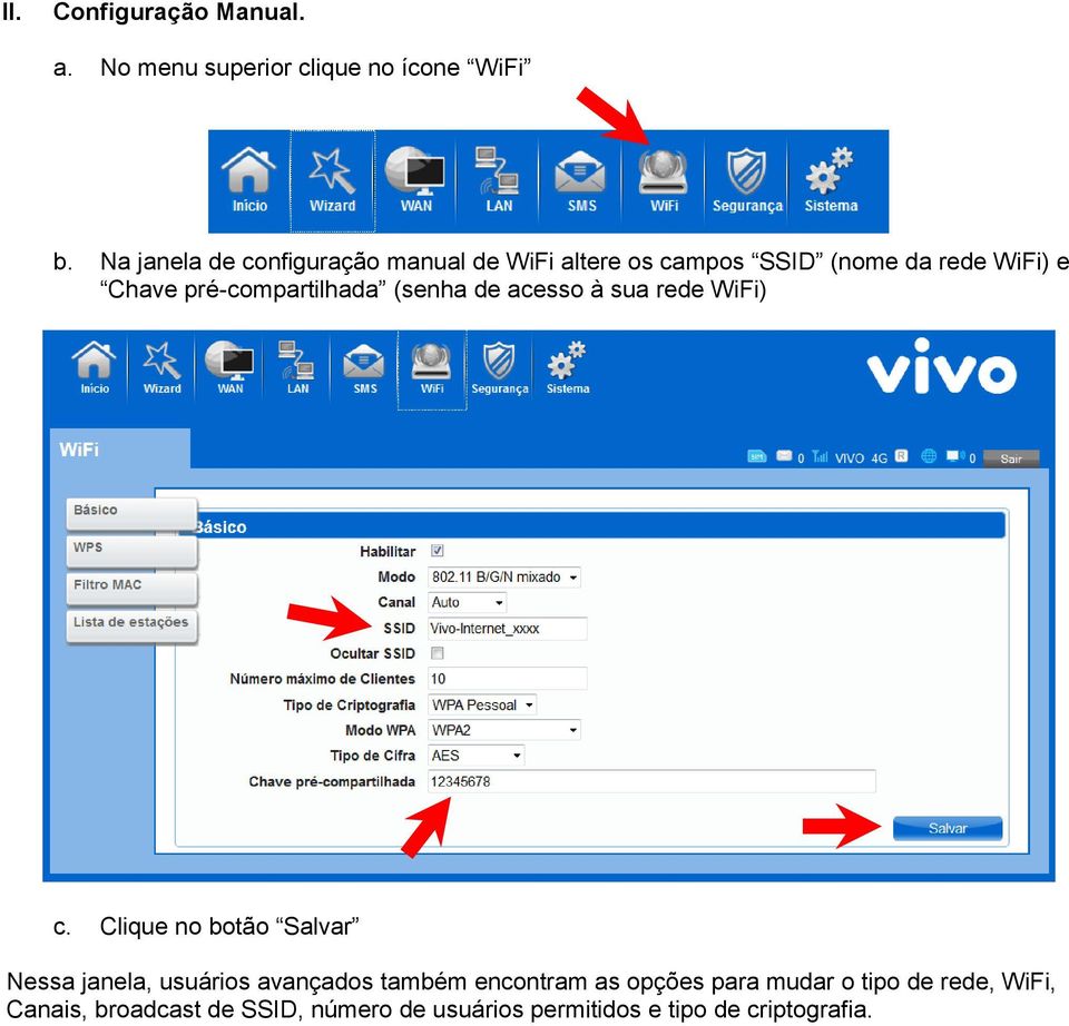 pré-compartilhada (senha de acesso à sua rede WiFi) c.