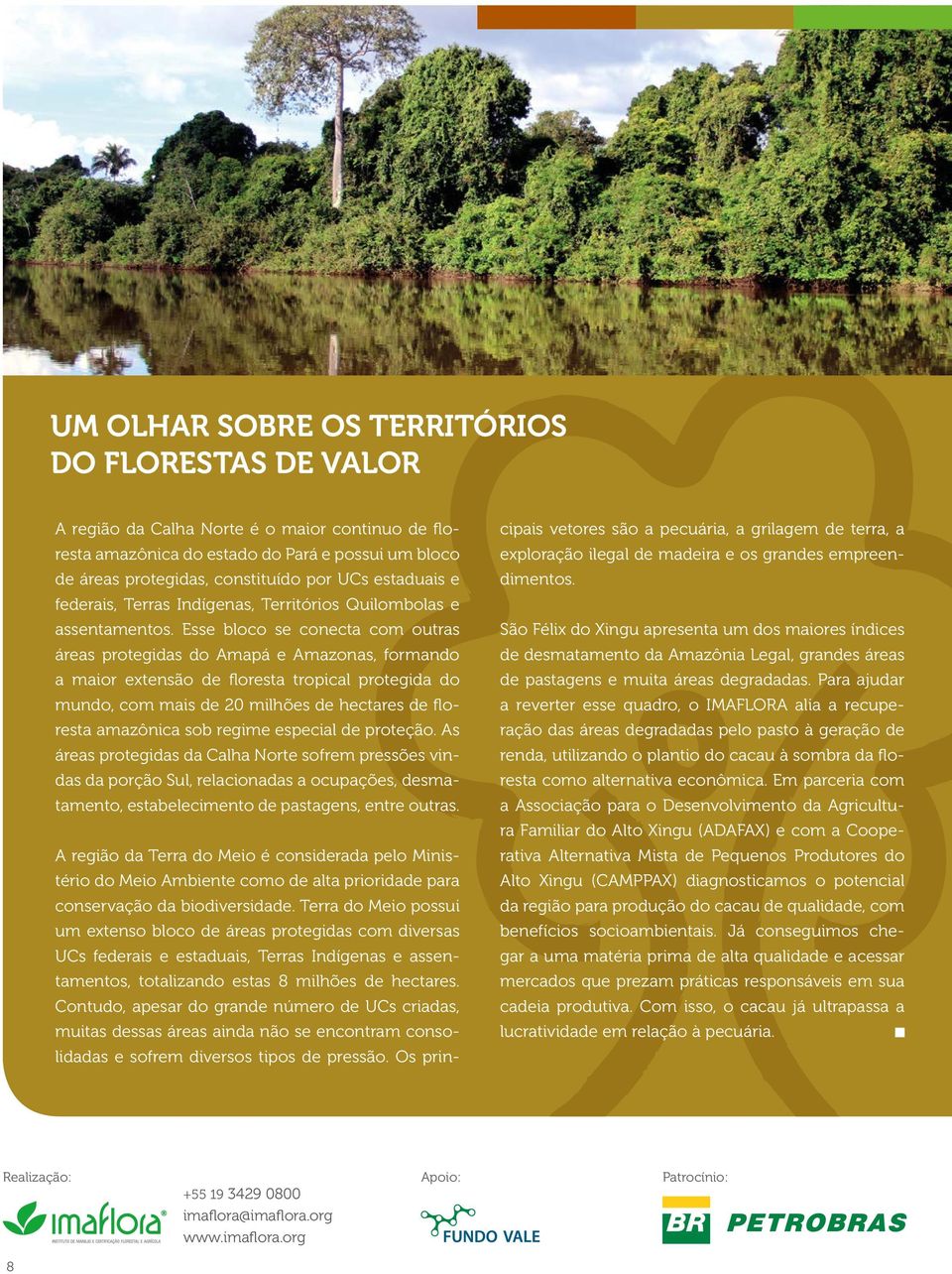 Esse bloco se conecta com outras áreas protegidas do Amapá e Amazonas, formando a maior extensão de floresta tropical protegida do mundo, com mais de 20 milhões de hectares de floresta amazônica sob