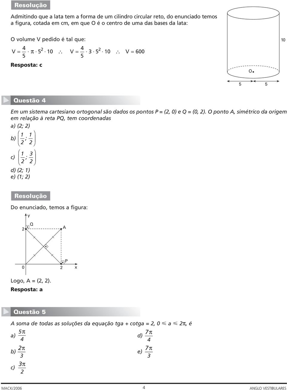 = (, 0) e Q = (0, ).