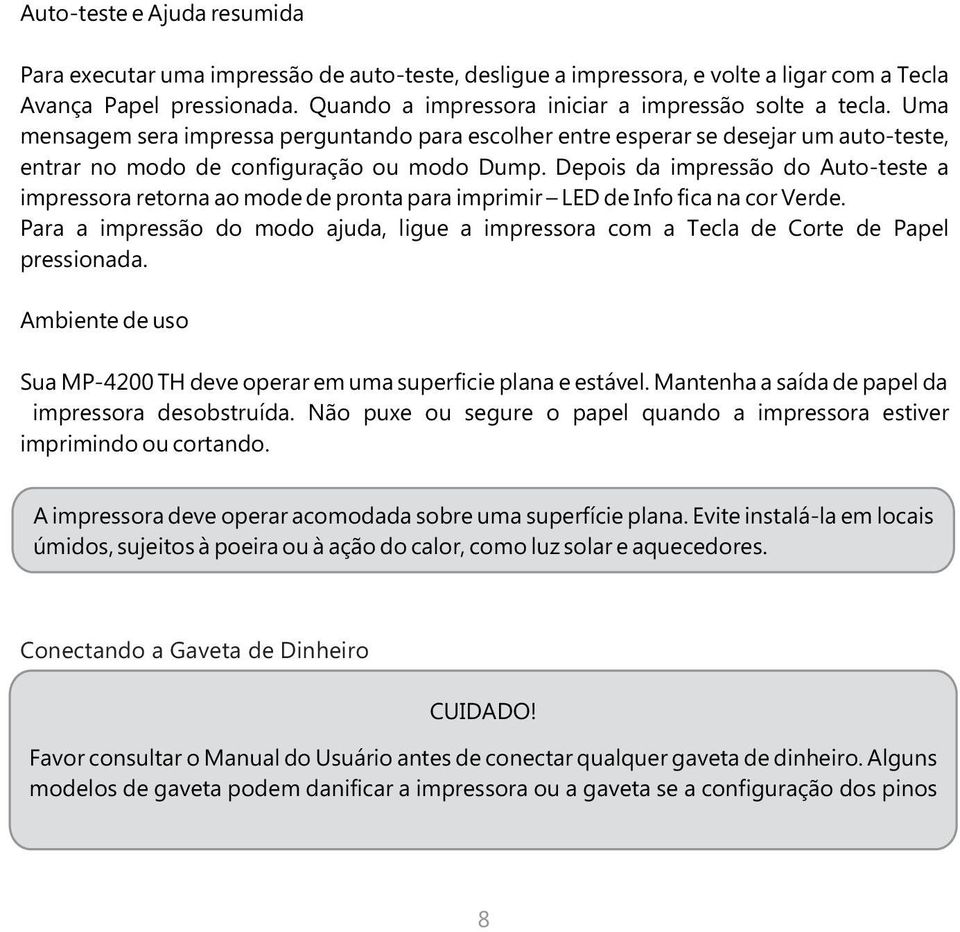 Depois da impressão do Auto-teste a impressora retorna ao mode de pronta para imprimir LED de Info fica na cor Verde.